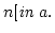 $n[\mbox{\it in $a$}.$