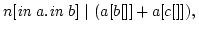 \(n[\mbox{\it in $a$}.\mbox{\it in $b$}] \vert (a[b[]]+a[c[]]),\)