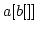 $a[b[]]$