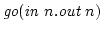 $\mbox{{\it go}\rm ($\mbox{\it in $n$}.\mbox{\it out $n$}$)}$