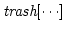 $\mbox{\it trash}[\cdots]$