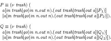 \begin{displaymath}\hspace{-.5em}\begin{array}[t]{ll}P\equiv (\nu  \mbox{\it ......rash}[\mbox{\it out $a$}]\vert Q_2)] ).\end{array}\end{array}\end{displaymath}