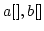 $a[],b[]$
