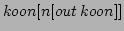 $\displaystyle koon[n[out koon]]$